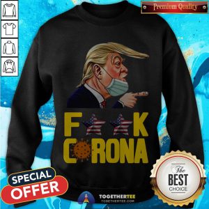 Official Donald Trump Fuck Corona Sweatshirt