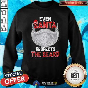 Official Even Santa Respects The Beard Sweatshirt - Design By Togethertee.com