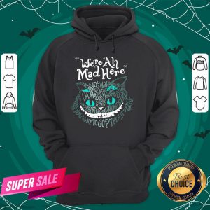 Official Halloween Cheshire Alice Cat We’Re All Mad Here Wonderland Hoodie - Design By Togethertee.com