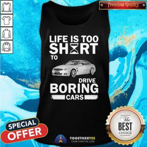Official Life Is Too Short To Drive Boring Cars Tank Top - Design By Togethertee.com