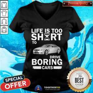 Official Life Is Too Short To Drive Boring Cars V-neck - Design By Togethertee.com