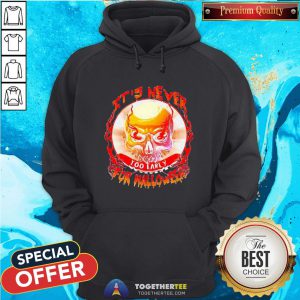 Official Skull It’s Never Too Early For Halloween Hoodie - Design By Togethertee.com