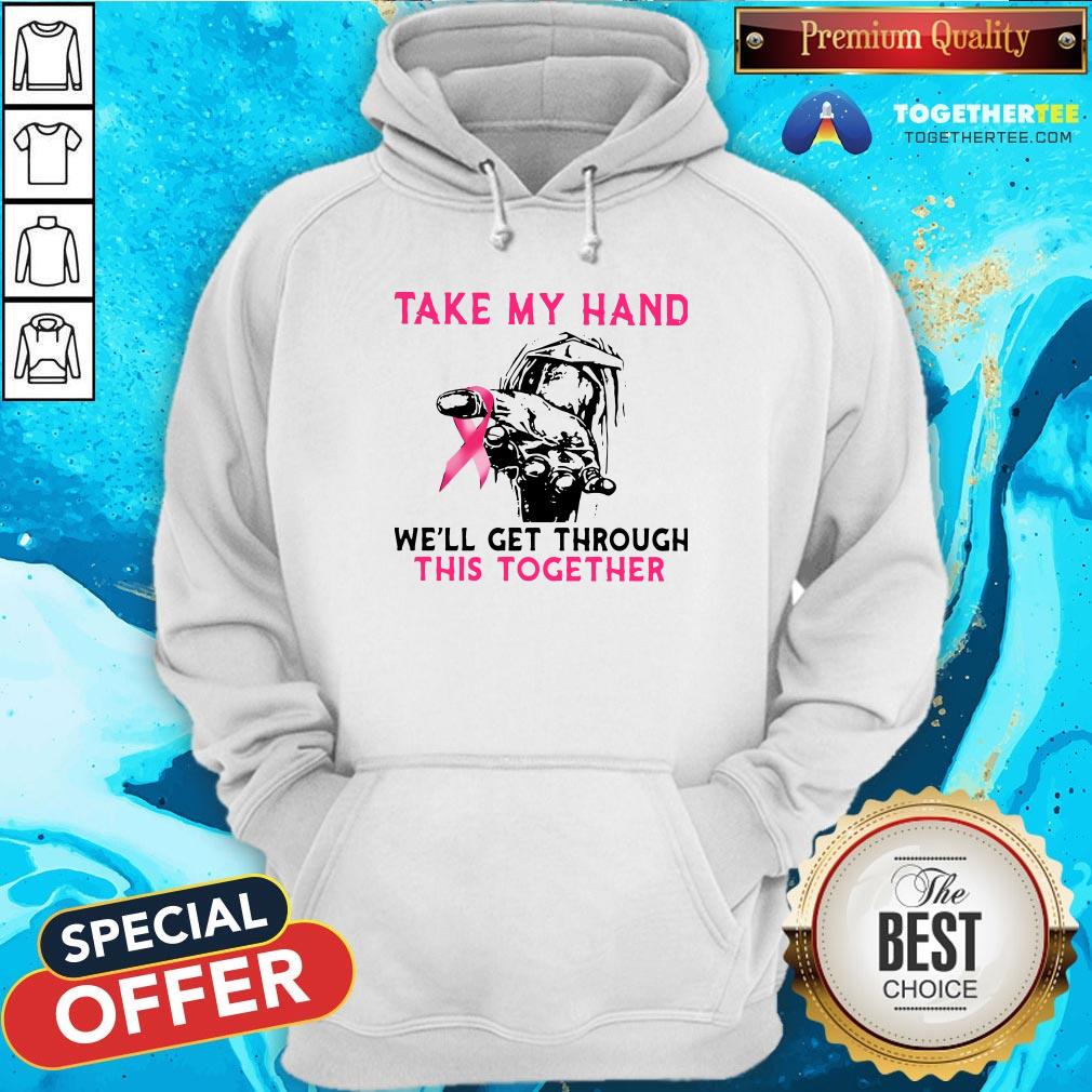 Official Take My Hand We’ll Get Through This Together Hoodie - Design By Togethertee.com Official Take My Hand We’ll Get Through This Together Hoodie - Design By Togethertee.com