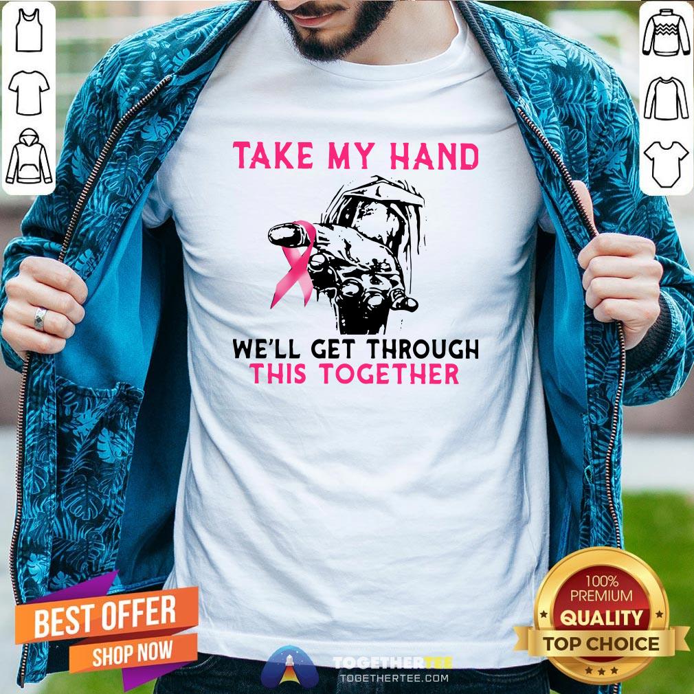 Official Take My Hand We’ll Get Through This Together Shirt Official Take My Hand We’ll Get Through This Together Shirt - Design By Togethertee.com