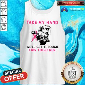 Official Take My Hand We’ll Get Through This Together Tank Top - Design By Togethertee.com