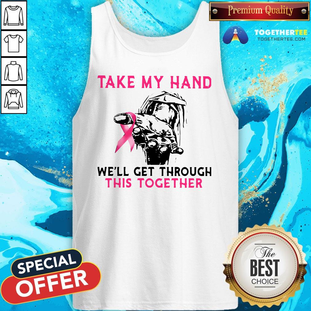 Official Take My Hand We’ll Get Through This Together Tank Top - Design By Togethertee.com Official Take My Hand We’ll Get Through This Together Tank Top - Design By Togethertee.com