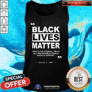 Original Black Lives Matter That Is An Eternal Truth All Reasonable People Should Support Dallin H Oaks Tank Top - Design By Togethertee.com