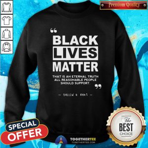 Original Black Lives Matter That Is An Eternal Truth All Reasonable People Should Support Dallin H Oaks Sweatshirt - Design By Togethertee.com