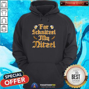 Original For Schnitzel My Nitzel Hoodie - Design By Togethertee.com