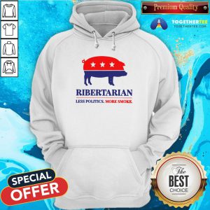 Original Ribertarian Less Politics More Smoke Hoodie - Design By Togethertee.com