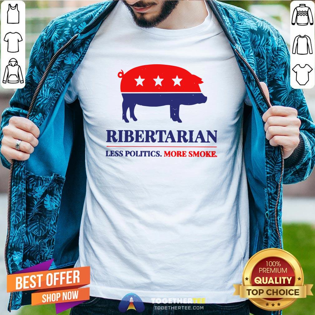 Original Ribertarian Less Politics More Smoke Shirt Original Ribertarian Less Politics More Smoke Shirt - Design By Togethertee.com