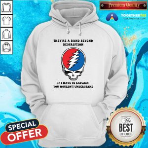 Original They're A Band Beyond Description If I Have To Explain You Wouldnt Understand Hoodie - Design By Togethertee.com