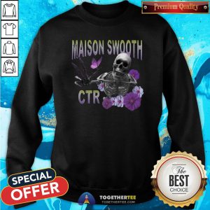 Perfect Maison Swooth CTR Skeleton Funny Sweatshirt - Design By Teeshirtbear.com