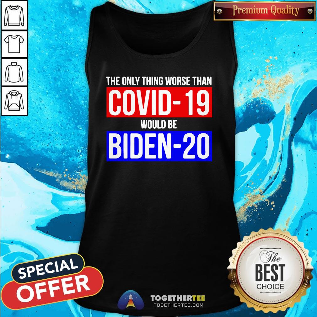 Premium The Only Thing Worse Than Covid-19 Would Be Biden-20 Tank Top - Design By Togethertee.com Premium The Only Thing Worse Than Covid-19 Would Be Biden-20 Tank Top - Design By Togethertee.com