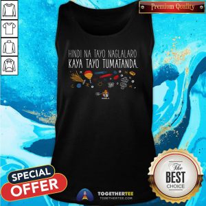 Pretty Hindi Na Tayo Naglalaro Kaya Tayo Tumatanda Tank Top - Design By Togethertee.com
