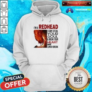 Pretty I’m A Redhead I Can Steal Your Soul And Break Your Heart On My Lunch Break Hoodie - Design By Togethertee.com
