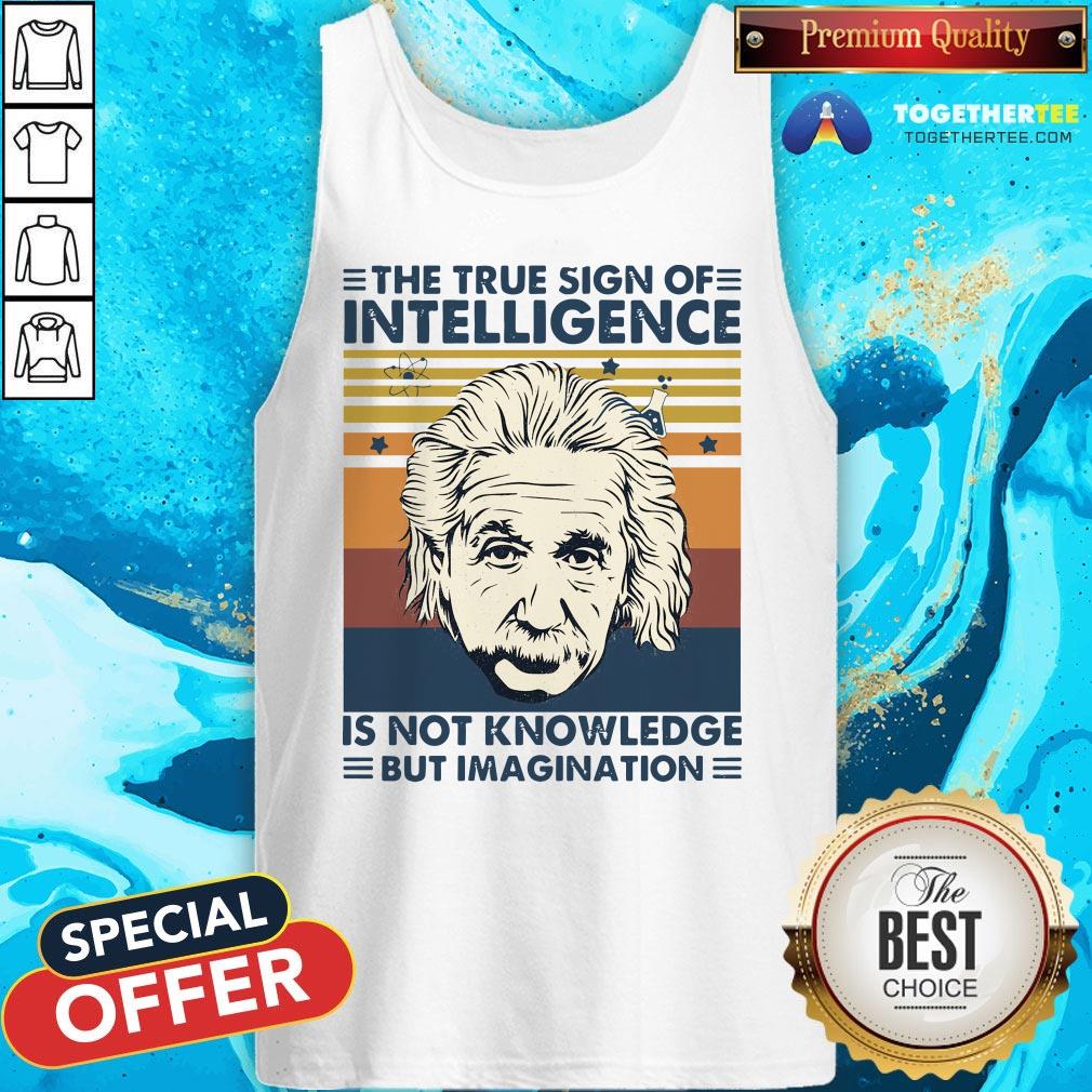 Top Albert Einstein The True Sign Of Intelligence Is Not Knowledge But Imagination Vintage Tank Top - Design By Togethertee.com Top Albert Einstein The True Sign Of Intelligence Is Not Knowledge But Imagination Vintage Tank Top - Design By Togethertee.com