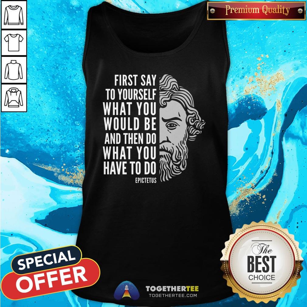 Top Epictetus Inspirational Quote Do What You Have To Do Tank Top - Design By Togethertee.com Top Epictetus Inspirational Quote Do What You Have To Do Tank Top - Design By Togethertee.com