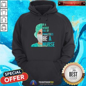 Top In A World Full Of Princesses Be A Nurse Hoodie - Design By Togethertee.com