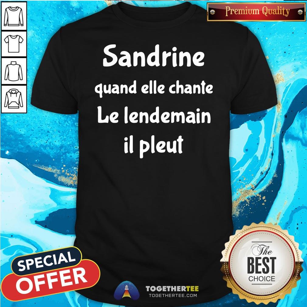 Top Sandrine Quand Elle Chante Le Lendemain Il Pleut Shirt Top Sandrine Quand Elle Chante Le Lendemain Il Pleut Shirt - Design By Teeshirtbear.com