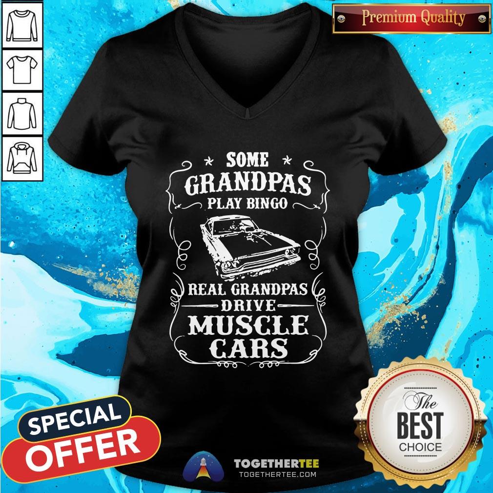 Top Some Grandpas Play Bingo Real Grandpas Drive Muscle Cars V-neck - Design By Togethertee.com Top Some Grandpas Play Bingo Real Grandpas Drive Muscle Cars V-neck - Design By Togethertee.com