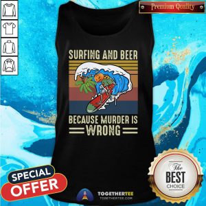 Top Surfing And Beer Because Murder Is Wrong Vintage Tank Top - Design By Togethertee.com