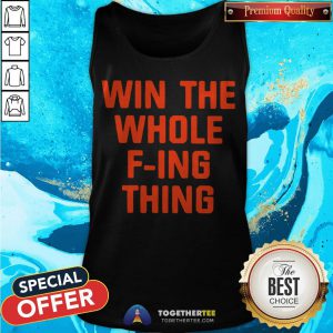 Top Win The Whole F-ing Thing Tank Top