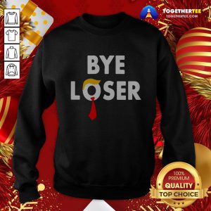 Awesome Bye Loser Hair Donald Trump Election 2020 Sweatshirt - Design By Togethertee.com