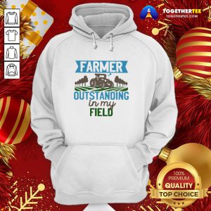 Awesome Farmer Outstanding In My Field Hoodie - Design By Togethertee.com