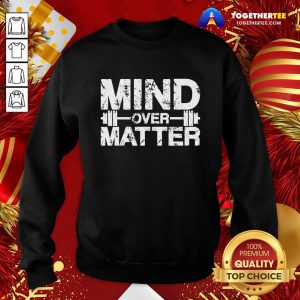 Awesome Fitness Mind Over Matter Sweatshirt - Design By Togethertee.com