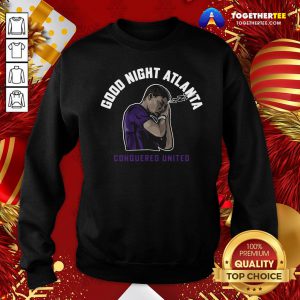 Awesome Good Night Atlanta Sweatshirt - Design By Togethertee.com