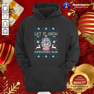 Let It Snow Somewhere Else Hoodie - Design By Togethertee.com