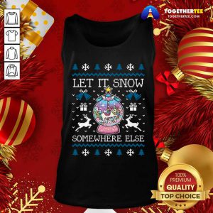 Let It Snow Somewhere Else Tank Top - Design By Togethertee.com