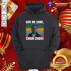 Beautiful Give Me Some Chon Chon Vintage Hoodie - Design By Togethertee.com