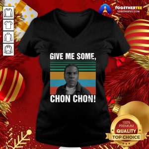 Beautiful Give Me Some Chon Chon Vintage V-neck - Design By Togethertee.com