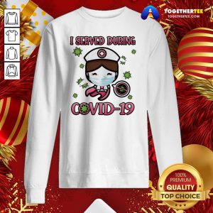 Beautiful I Served During Covid 19 Cute Nurse Sweatshirt - Design By Togethertee.com