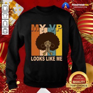 My Vp Looks Like Me Melanin Sweatshirt - Design By Togethertee.com