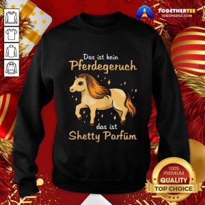 Cute Das Ist Kein Pferdegeruch Das Ist Shetty Parfum Sweatshirt - Design By Togethertee.com