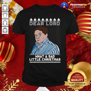 Cute Dear Lord What A Sad Little Christmas Shirt - Design By Togethertee.com