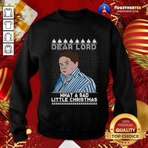 Cute Dear Lord What A Sad Little Christmas Sweatshirt - Design By Togethertee.com