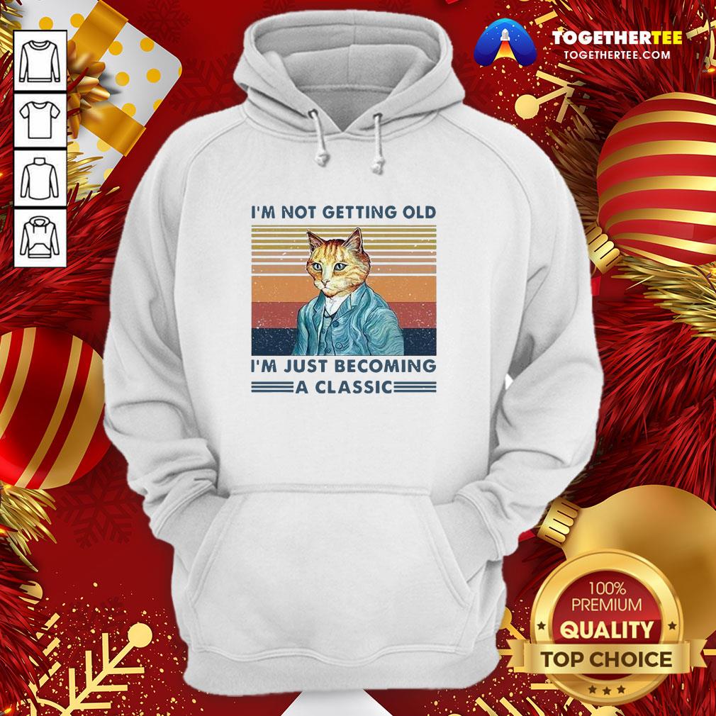 Cute I’m Not Getting Old I’m Just Becoming A Classic Vintage Hoodie - Design By Togethertee.com Cute I’m Not Getting Old I’m Just Becoming A Classic Vintage Hoodie - Design By Togethertee.com