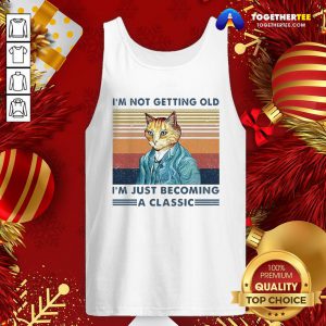 Cute I’m Not Getting Old I’m Just Becoming A Classic Vintage Tank Top - Design By Togethertee.com