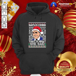 Michael Scott Santa’s Coming That’s What She Said Ugly Merry Christmas Hoodie - Design By Togethertee.com