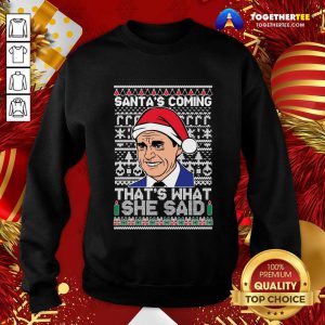 Michael Scott Santa’s Coming That’s What She Said Ugly Merry Christmas Sweatshirt - Design By Togethertee.com