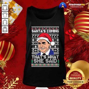 Michael Scott Santa’s Coming That’s What She Said Ugly Merry Christmas Tank Top - Design By Togethertee.com