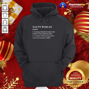 Cute Nasty Woman A Strong Informed Woman Who Terrifies Weak Ignorant Males Hoodie - Design By Togethertee.com