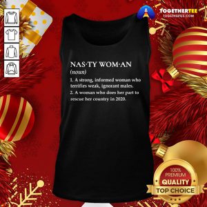 Cute Nasty Woman A Strong Informed Woman Who Terrifies Weak Ignorant Males Tank Top - Design By Togethertee.com