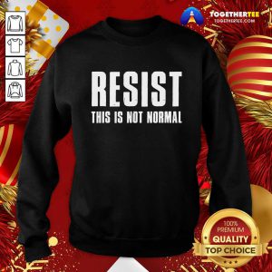 Resist This Is Not Normal Trump United States Democracy Sweatshirt - Design By Togethertee.com