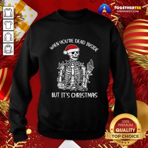 Cute Santa Skeleton When You’re Dead Inside But It’s Christmas Sweatshirt - Design By Togethertee.com