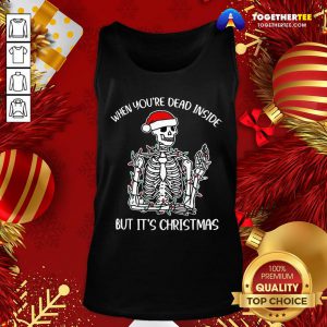 Cute Santa Skeleton When You’re Dead Inside But It’s Christmas Tank Top - Design By Togethertee.com